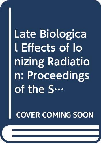 9789200106781: Late Biological Effects of Ionizing Radiation: Proceedings of the Symposium on the Late Biological Effects of Ionizing Radiation Held by the ... Series) (English, French and Spanish Edition)
