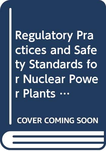 Stock image for Regulatory practices and safety standards for nuclear power plants: Proceedings of an International Symposium on Regulatory Practices and Safety Standards for Nuclear Power Plants (Proceedings series) for sale by Phatpocket Limited