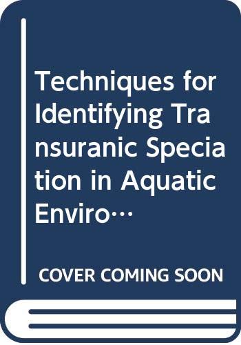 Stock image for Techniques for Identifying Transuranic Speciation in Aquatic Environments (Panel Proceedings) for sale by Bookmonger.Ltd