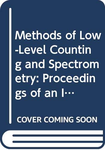 Beispielbild fr Methods of Low-Level Counting and Spectrometry: Proceedings of an International Symposium on Methods of Low-Level Counting and Spectrometry zum Verkauf von Ammareal