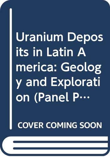 Uranium deposits in Latin America: Geology and exploration : proceedings of a regional advisory group meeting organized by the International Atomic ... (Coleccion de actas de grupos de expertos) (9789200410819) by Unknown Author