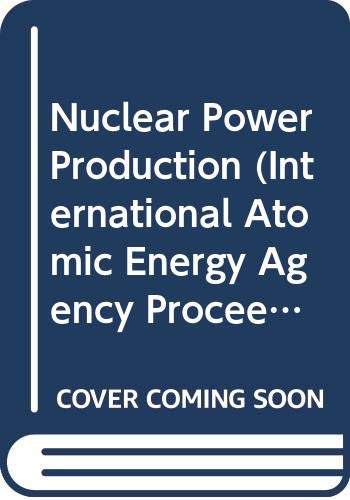 Nuclear Power Production (International Atomic Energy Agency Proceedings Series) (English, French, Italian, Spanish and Russian Edition) (9789200501838) by Unknown Author