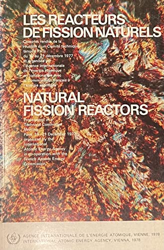 Les reÌacteurs de fission naturels =: Natural fission reactors : comptes rendus d'une reÌunion du ComiteÌ technique sur les reÌacteurs de fission ... rendus de groupes d'eÌtude) (French Edition) (9789200510786) by Technical Committee On Natural Fission Reactors