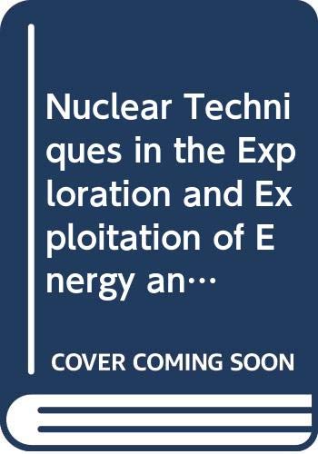 Nuclear Techniques in the Exploration and Exploitation of Energy and Mineral Resources (INTL ATOMIC ENERGY AGENCY) (9789200600913) by Unknown Author