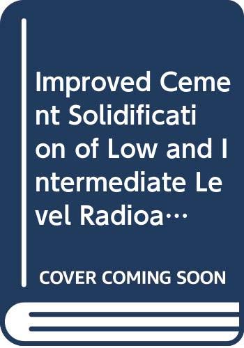 Imagen de archivo de Improved Cement Solidification of Low and Intermediate Level Radioactive Wastes (Technical Reports Series 350 (International Atomic Energy Agency)) a la venta por Zubal-Books, Since 1961