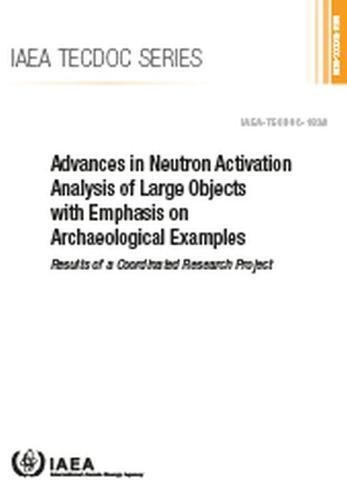 Beispielbild fr Advances in Neutron Activation Analysis of Large Objects with Emphasis on Archaeological Examples: Results of a Coordinated Research Project (IAEA TECDOC Series) zum Verkauf von Kennys Bookshop and Art Galleries Ltd.
