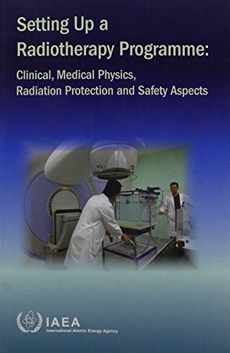 9789201018076: Setting up a radiotherapy programme: clinical, medical physics, radiation projection and safety aspects: Clinical, Medical Physics, Radiation Protection and Safety Aspects