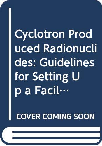 Beispielbild fr Cyclotron Produced Radionuclides: Guidelines for Setting Up a Facility (Technical Reports Series) zum Verkauf von Monster Bookshop