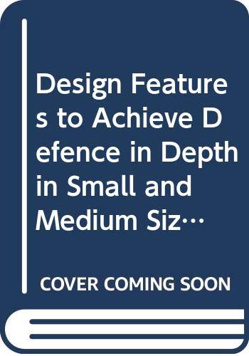 Stock image for Design Features to Achieve Defence in Depth in Small and Medium Sized Reactors (IAEA Nuclear Energy Series No. NP-T-2.2) for sale by Zubal-Books, Since 1961