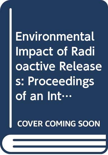 9789201044952: Environmental Impact of Radioactive Releases: Proceedings of an International Symposium on Environmental Impact of Radioactive Releases Organized by the International Atomic Energy Agency and held