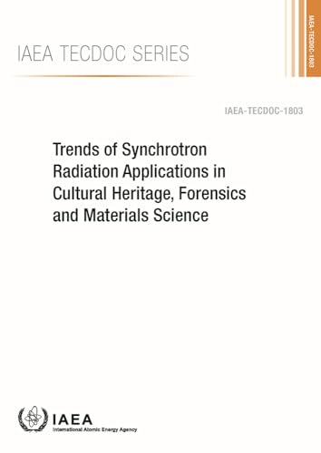 9789201071163: Trends of Synchrotron Radiation Applications in Cultural Heritage, Forensics and Materials Science: IAEA Tecdoc Series No. 1803
