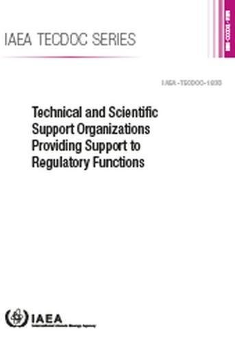 9789201091178: Technical and Scientific Support Organizations Providing Support to Regulatory Functions: Iaea Tecdoc No. 1835