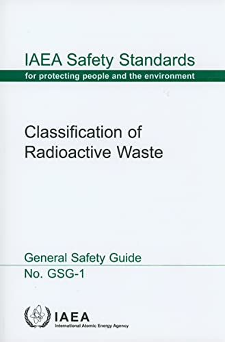 Classification Of Radioactive Waste - General Safety Guide: IAEA Safety Standards Series No. GSG-1 (9789201092090) by International Atomic Energy Agency
