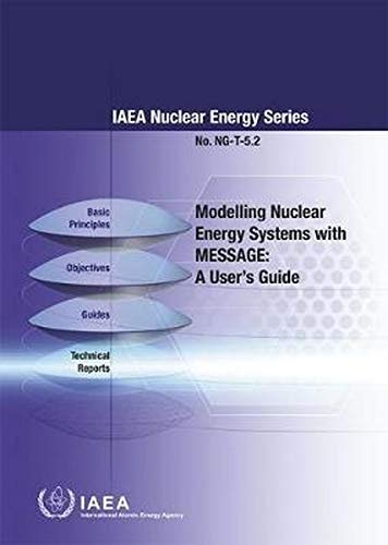 9789201097156: Modelling Nuclear Energy Systems with MESSAGE: A User's Guide (IAEA Nuclear Energy Series)