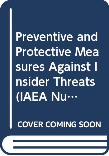 Preventive and Protective Measures Against Insider Threats (IAEA Nuclear Security) (9789201099082) by Unknown Author