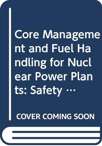 Core Management and Fuel Handling for Nuclear Power Plants (Safety Standards) (9789201110022) by International Atomic Energy Agency