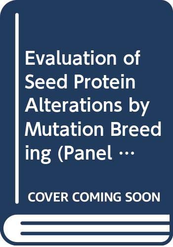 Evaluation of seed protein alterations by mutation breeding: Proceedings of the third Research Co-ordination Meeting of the Seed Protein Improvement Programme (Panel proceedings series) (9789201110763) by [???]