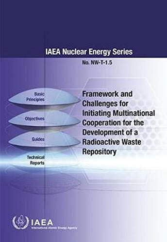 Stock image for Framework and Challenges for Initiating Multinational Cooperation for the Development of a Radioactive Waste Repository (IAEA Nuclear Energy Series) for sale by Kennys Bookshop and Art Galleries Ltd.