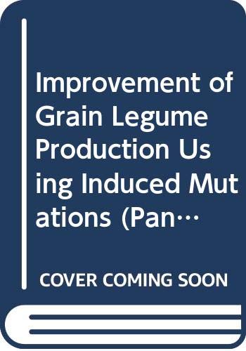 Improvement of Grain Legume Production Using Induced Mutations (Panel Proceedings Series) (9789201111883) by Unknown Author