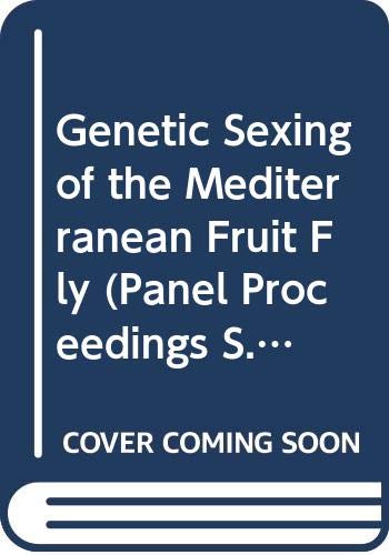 Genetic sexing of the Mediterranean fruit fly: Proceedings of the final research co-ordination meeting (Panel proceedings series) (9789201111906) by International Atomic Energy Agency