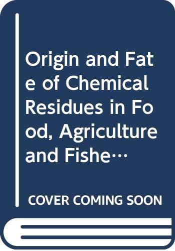 Imagen de archivo de Origin and Fate of Chemical Residues in Food, Agriculture and Fisheries (Panel Proceedings) a la venta por Zubal-Books, Since 1961