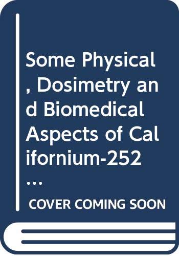 Some physical, dosimetry and biomedical aspects of californium-252: Proceedings of an educational seminar (Panel proceedings series) (9789201114761) by International Atomic Energy Agency