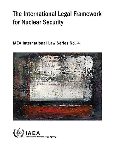 International Legal Framework For Nuclear Security: IAEA International Law Series No. 4 (9789201118103) by International Atomic Energy Agency