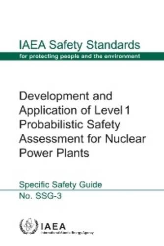 Development And Application Of Level 1 Probabilistic Safety Assessment For Nuclear Power Plants: IAEA Safety Standards Series No. SSG-3 (9789201145093) by International Atomic Energy Agency
