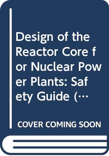 Imagen de archivo de Design of the Reactor Core for Nuclear Power Plants: 1-12 (IAEA Safety Standards Series) a la venta por WorldofBooks