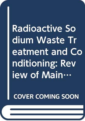 Radioactive sodium waste treatment and conditioning: review of main aspects: Review of Main Aspects (IAEA-TECDOC Series) (9789201160065) by International Atomic Energy Agency