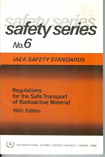 Regulations for the Safe Transport of Radioactive Material (SAFETY SERIES NO. 6) (9789201231857) by International Atomic Energy Agency