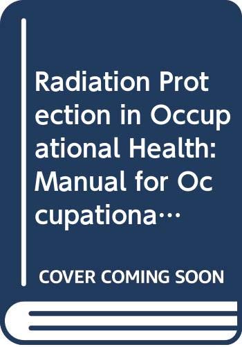 Radiation Protection in Occupational Health: A Manual for Occupational Physicians (Safety Series, No 830 Recommendations)/Isp744 (9789201232878) by International Atomic Energy Agency