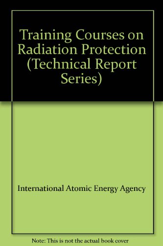 Training courses on radiation protection (Technical reports series) (9789201250889) by International Atomic Energy Agency