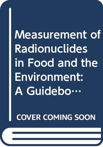 Imagen de archivo de Measurement of Radionuclides in Food and the Environment: A Guidebook (Technical Report Series) a la venta por J J Basset Books, bassettbooks, bookfarm.co.uk