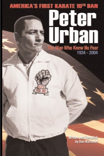 Beispielbild fr Peter Urban: America's First Karate Tenth Dan: The Man Who Knew No Fear zum Verkauf von Revaluation Books
