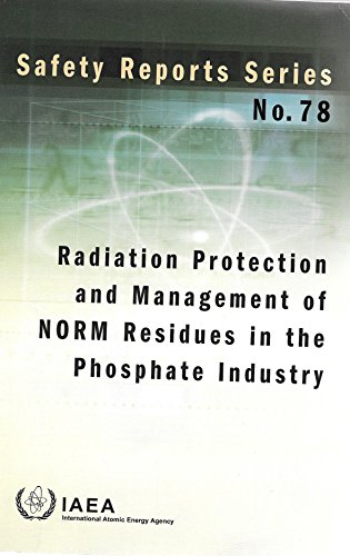 Radiation Protection And Management Of Norm Residues In The Phosphate Industry: Safety Report Series No. 78 (9789201358103) by International Atomic Energy Agency