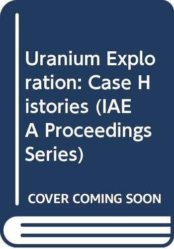 Stock image for Uranium exploration case histories: Proceedings of an Advisory Group Meeting on Case Histories of Uranium Exploration (Panel proceedings series) for sale by Taos Books