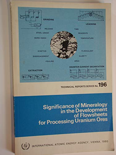 Significance of Mineralogy in the Development of Flowsheets for Processing Uranium Ores (IAEA Technical Reports Series) (9789201450807) by OECD Organisation For Economic Co-operation And Development