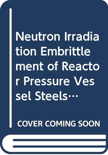 9789201550750: Neutron Irradiation Embrittlement of Reactor Pressure Vessel Steels (Technical Reports Series)