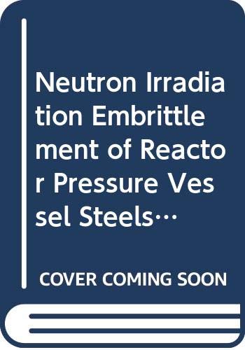 Imagen de archivo de Neutron Irradiation Embrittlement of Reactor Pressure Vessel Steels (Technical Report Series) a la venta por medimops