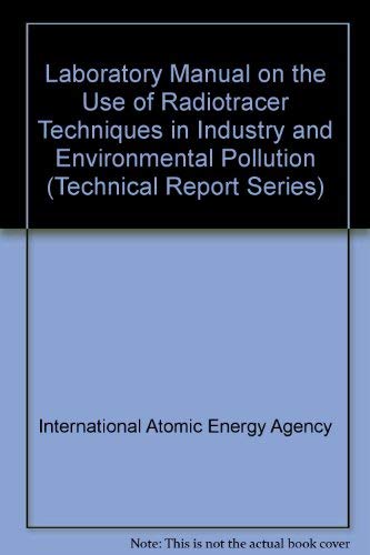 Stock image for Laboratory manual on the use of radiotracer techniques in industry and environmental pollution (Technical reports series - International Atomic Energy Agency ; no. 161) for sale by Phatpocket Limited