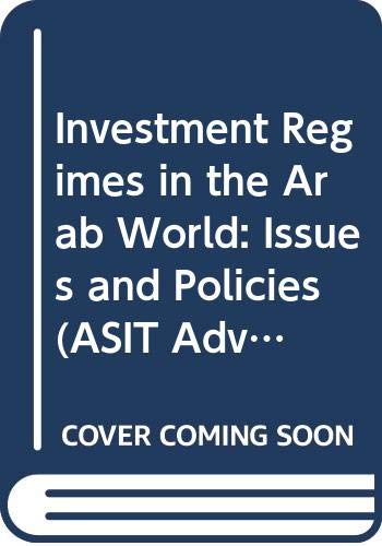 Investment Regimes in the Arab World: Issues and Policies (ASIT Advisory Studies) (9789210120456) by United Nations: Conference On Trade And Development; Africa, United Nations Economic Commission For