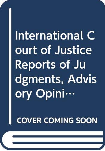 Stock image for International Court of Justice Reports of Judgments, Advisory Opinions and Orders for sale by Blackwell's