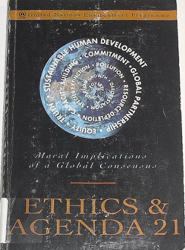 Stock image for Ethics and Agenda 21 : Moral Implications of a Global Consensus for sale by Better World Books
