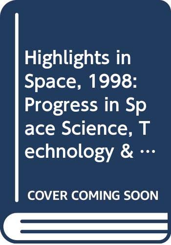 Stock image for Highlights in Space, 1998: Progress in Space Science, Technology & Applications: progress in space science, technology and applications, international cooperation and space law for sale by medimops