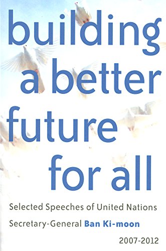 9789211012712: Building a Better Future for All: Selected Speaches of United Nations Secretary-General Ban KI-Moon 2007-2012: Selected Speeches of United Nations Secretary-General Ban Ki-moon 2007-2012