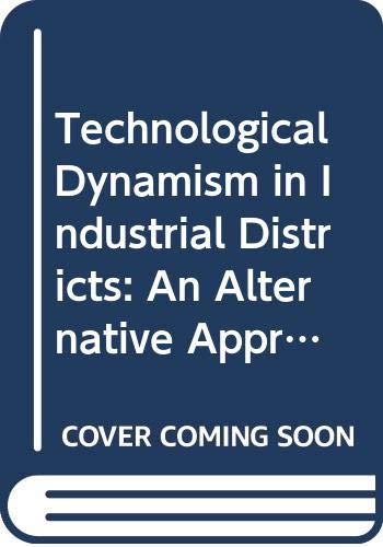 Stock image for Technological Dynamism in Industrial Districts: An Alternative Approach to Industrialization in Developing Countries? - Papers of a Symposium Held November 1992 for sale by WorldofBooks