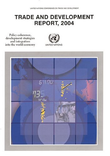 9789211126358: Trade and Development Report 2004: Policy Coherence Development Strategies and Integration Into the World Economy