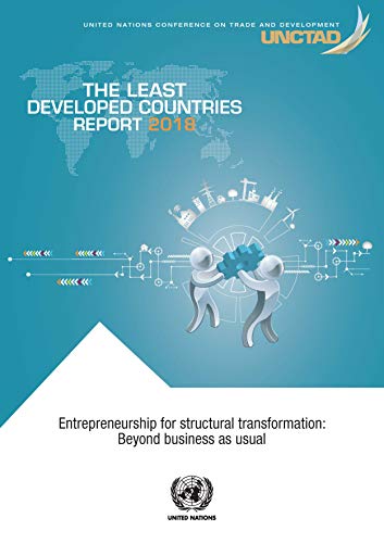 Imagen de archivo de The Least Developed Countries Report 2018: entrepreneurship for structural transformation - beyond business as usual a la venta por WorldofBooks