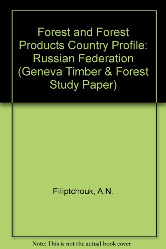 Forest and forest products country profile: Russian Federation (Geneva timber and forest study papers) (9789211167627) by [???]